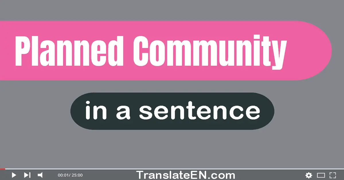 Use "planned community" in a sentence | "planned community" sentence examples