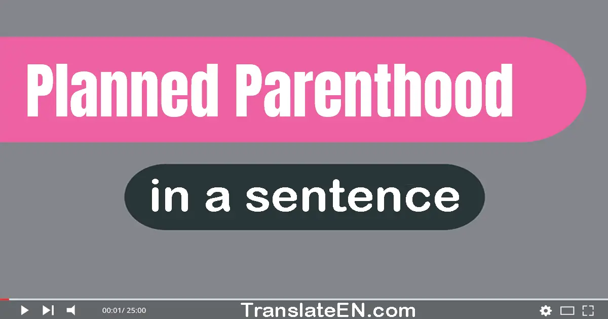 Use "planned parenthood" in a sentence | "planned parenthood" sentence examples