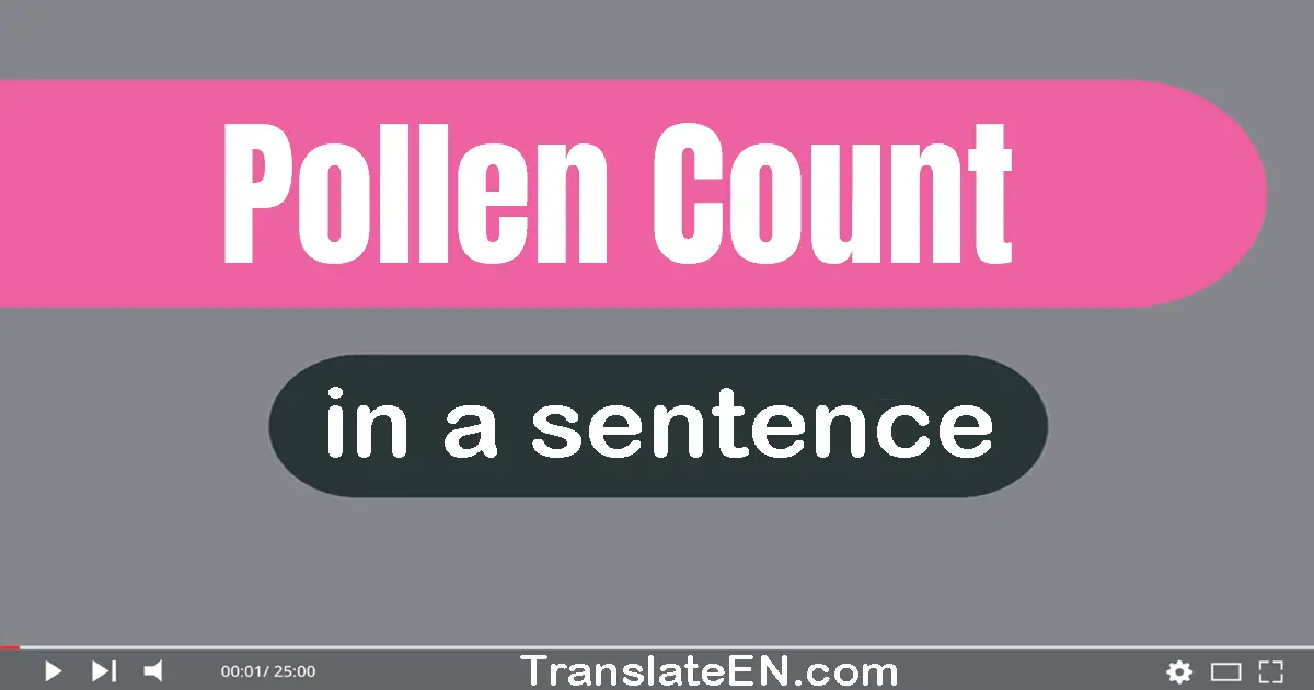 Use "pollen count" in a sentence | "pollen count" sentence examples
