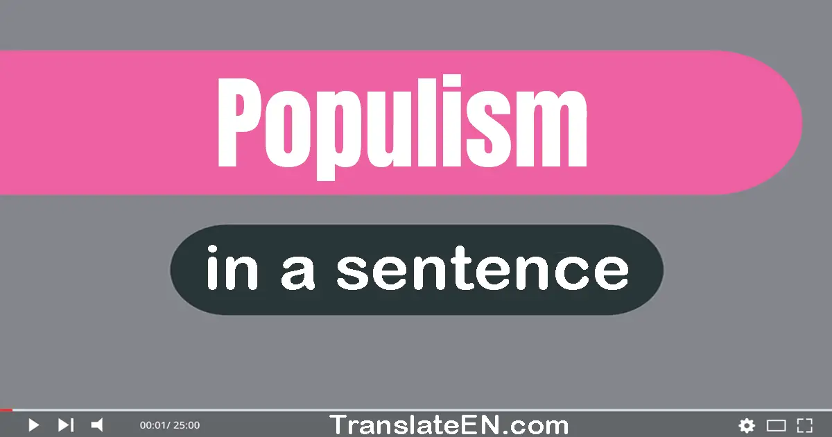 Use "populism" in a sentence | "populism" sentence examples