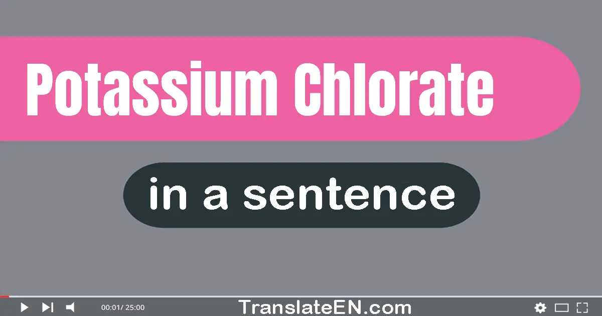 Use "potassium chlorate" in a sentence | "potassium chlorate" sentence examples