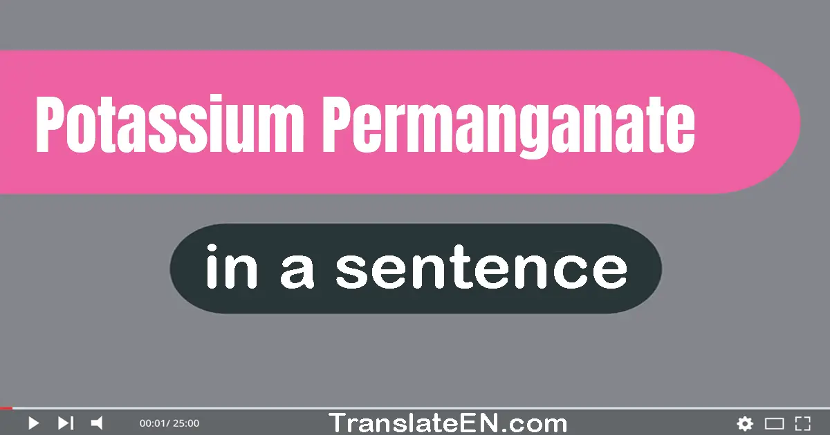 Use "potassium permanganate" in a sentence | "potassium permanganate" sentence examples