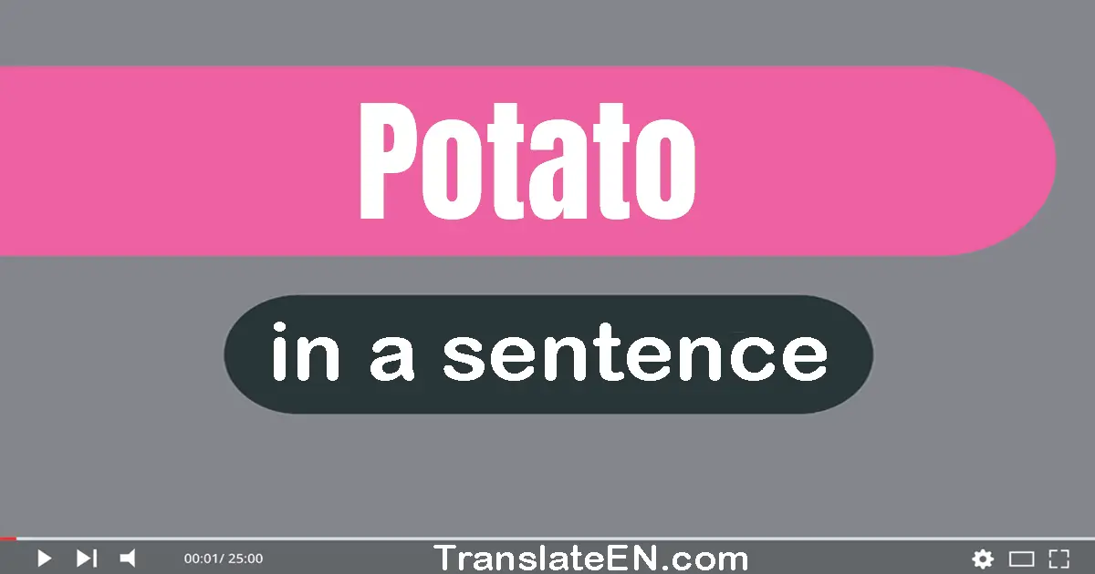 Use "potato" in a sentence | "potato" sentence examples