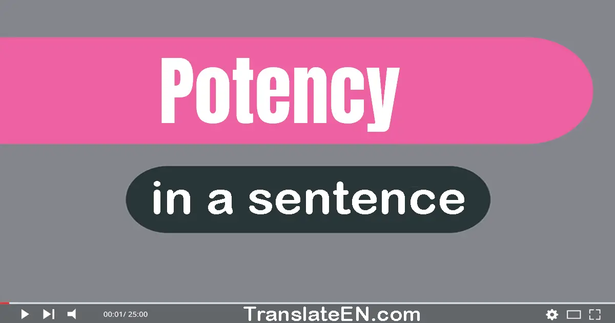 Use "potency" in a sentence | "potency" sentence examples