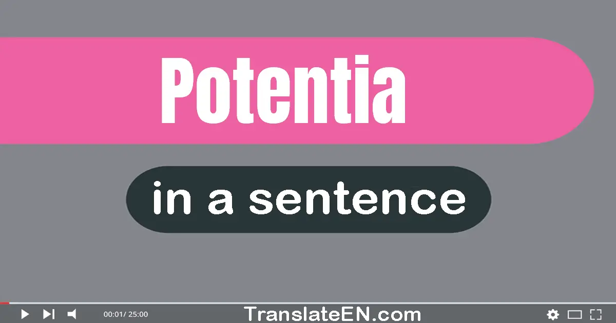 Use "potentia" in a sentence | "potentia" sentence examples