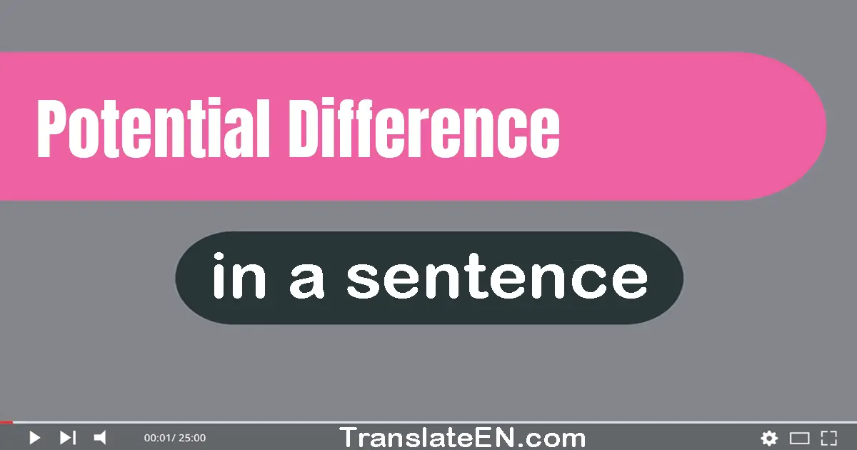 Use "potential difference" in a sentence | "potential difference" sentence examples