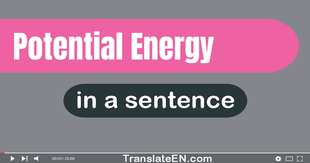 Use "potential energy" in a sentence | "potential energy" sentence examples