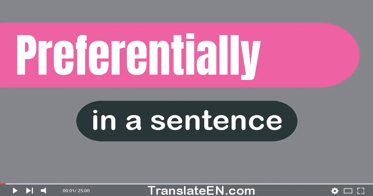 Use "preferentially" in a sentence | "preferentially" sentence examples