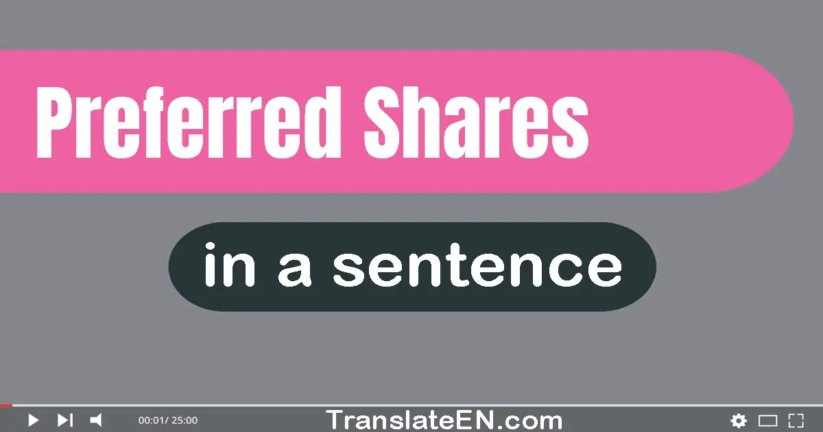 Use "preferred shares" in a sentence | "preferred shares" sentence examples
