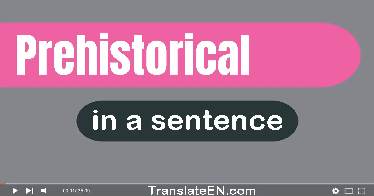 Use "prehistorical" in a sentence | "prehistorical" sentence examples