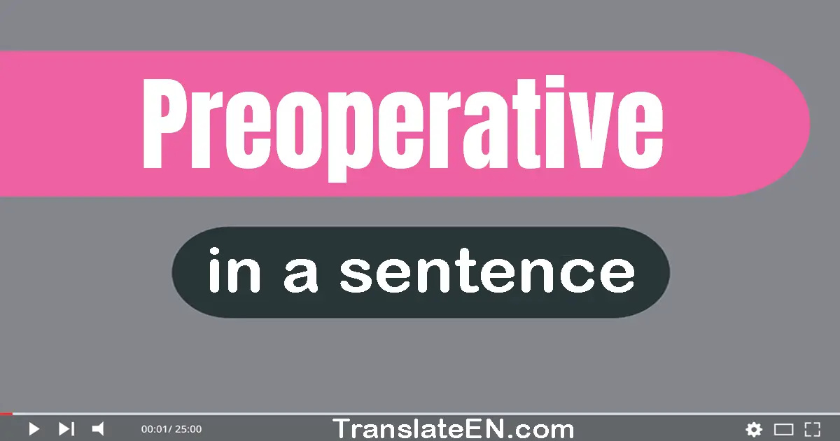 Use "preoperative" in a sentence | "preoperative" sentence examples