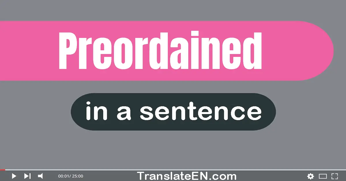 Use "preordained" in a sentence | "preordained" sentence examples
