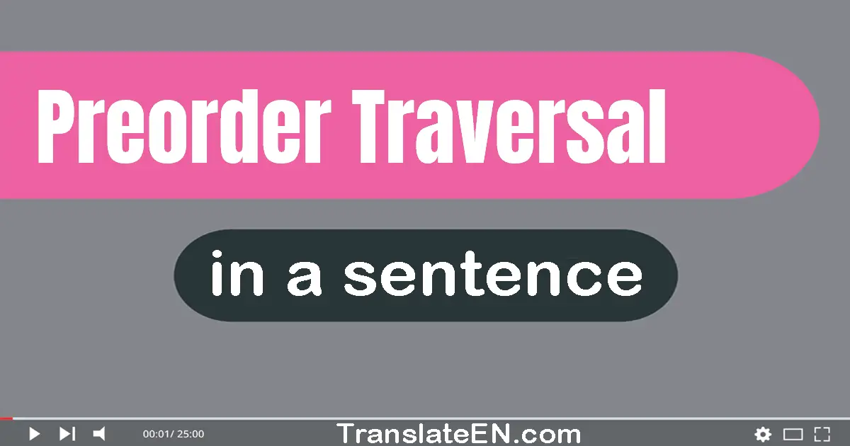 Use "preorder traversal" in a sentence | "preorder traversal" sentence examples