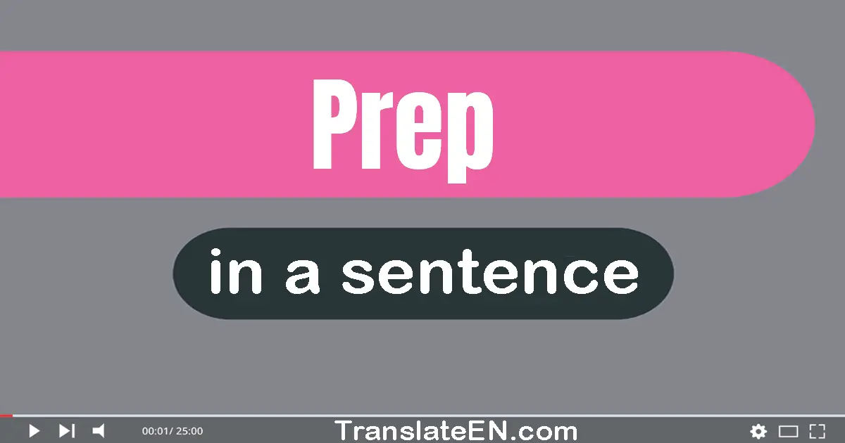 Use "prep" in a sentence | "prep" sentence examples