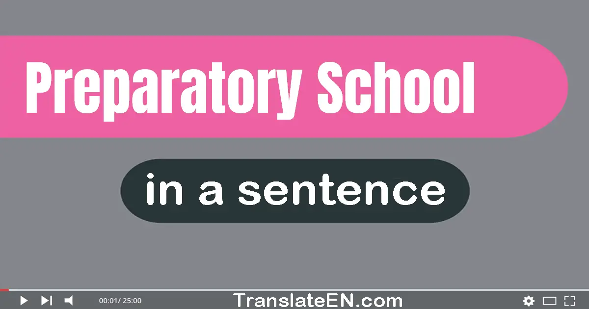 Use "preparatory school" in a sentence | "preparatory school" sentence examples