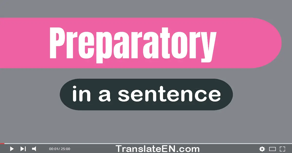 Use "preparatory" in a sentence | "preparatory" sentence examples