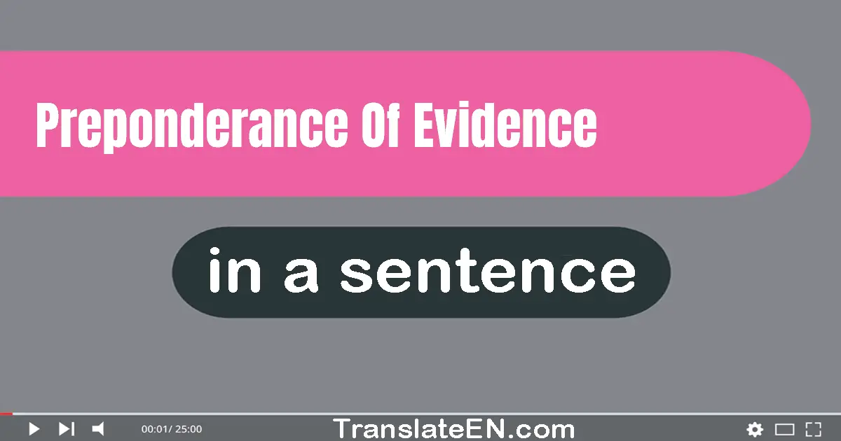 Use "preponderance of evidence" in a sentence | "preponderance of evidence" sentence examples