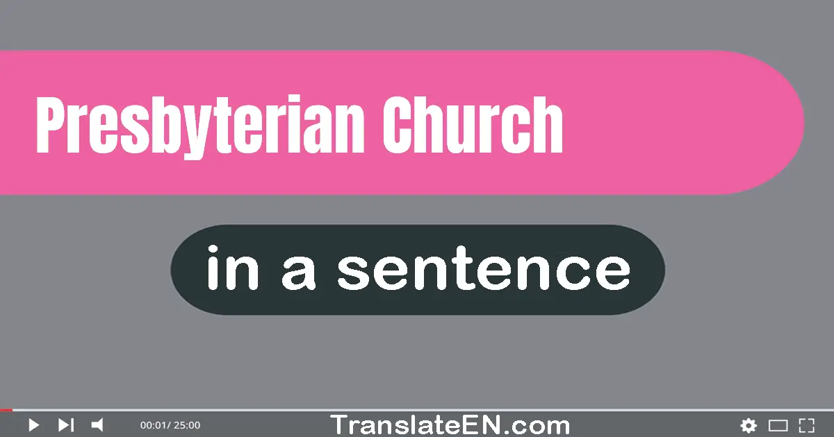 Use "presbyterian church" in a sentence | "presbyterian church" sentence examples