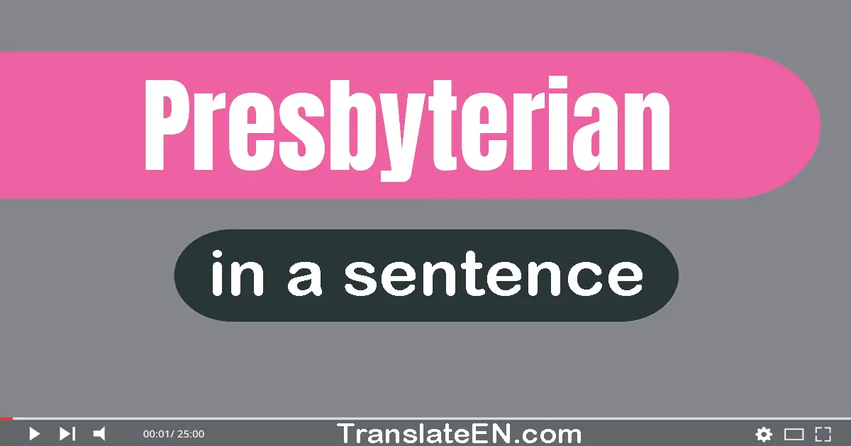 Use "presbyterian" in a sentence | "presbyterian" sentence examples