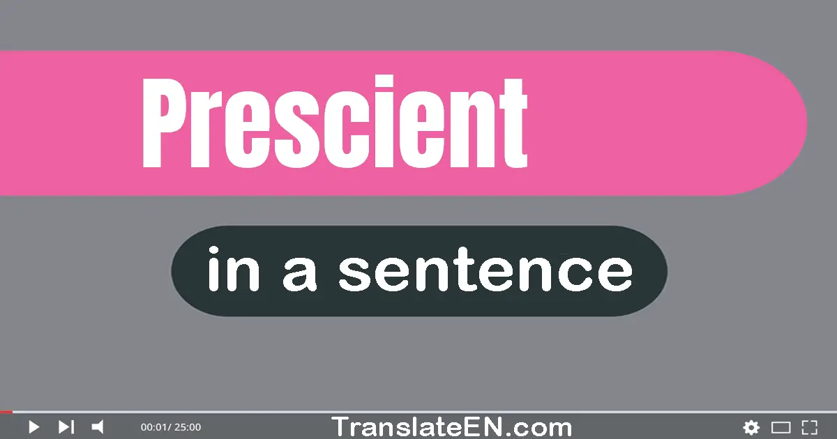 Use "prescient" in a sentence | "prescient" sentence examples