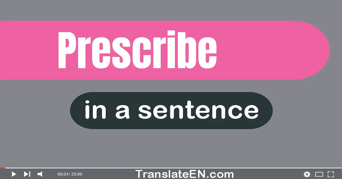 Use "prescribe" in a sentence | "prescribe" sentence examples