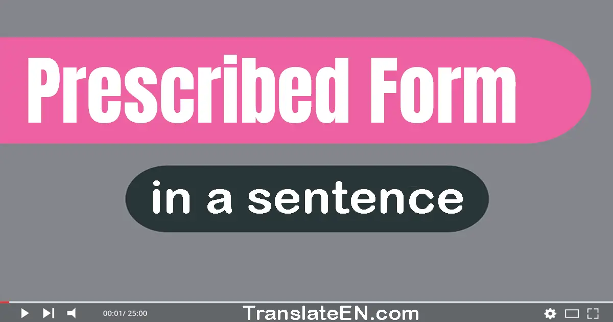 Use "prescribed form" in a sentence | "prescribed form" sentence examples