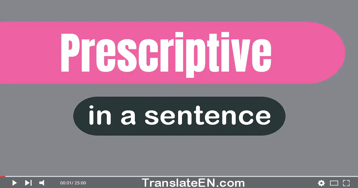 Use "prescriptive" in a sentence | "prescriptive" sentence examples