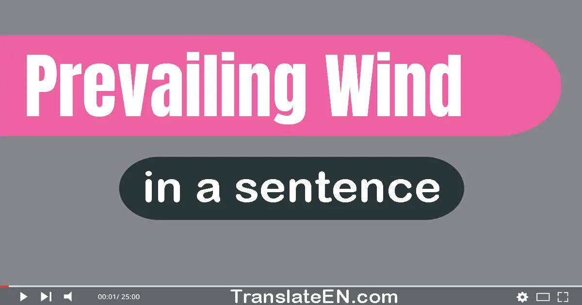 Use "prevailing wind" in a sentence | "prevailing wind" sentence examples