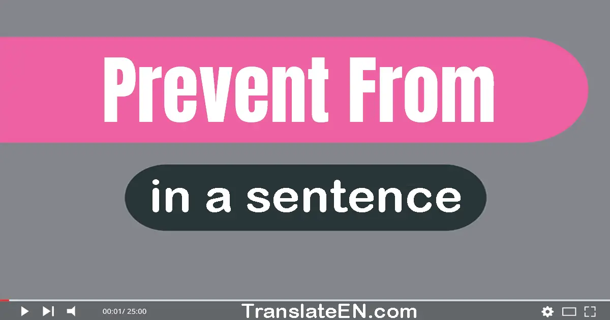 Use "prevent from" in a sentence | "prevent from" sentence examples