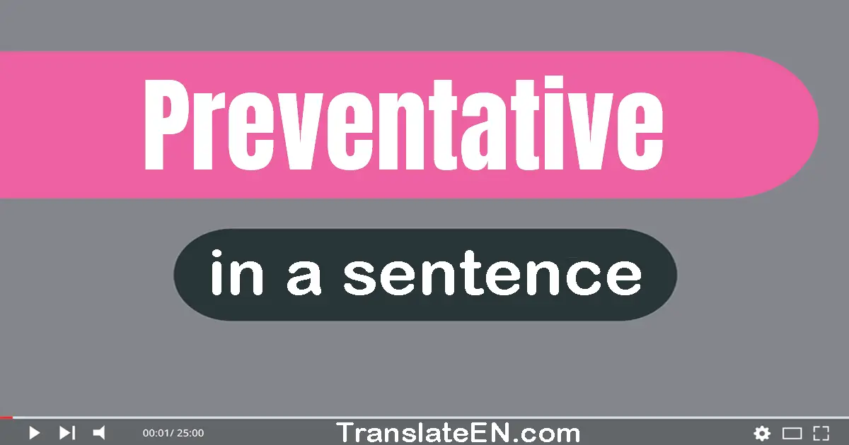 Use "preventative" in a sentence | "preventative" sentence examples