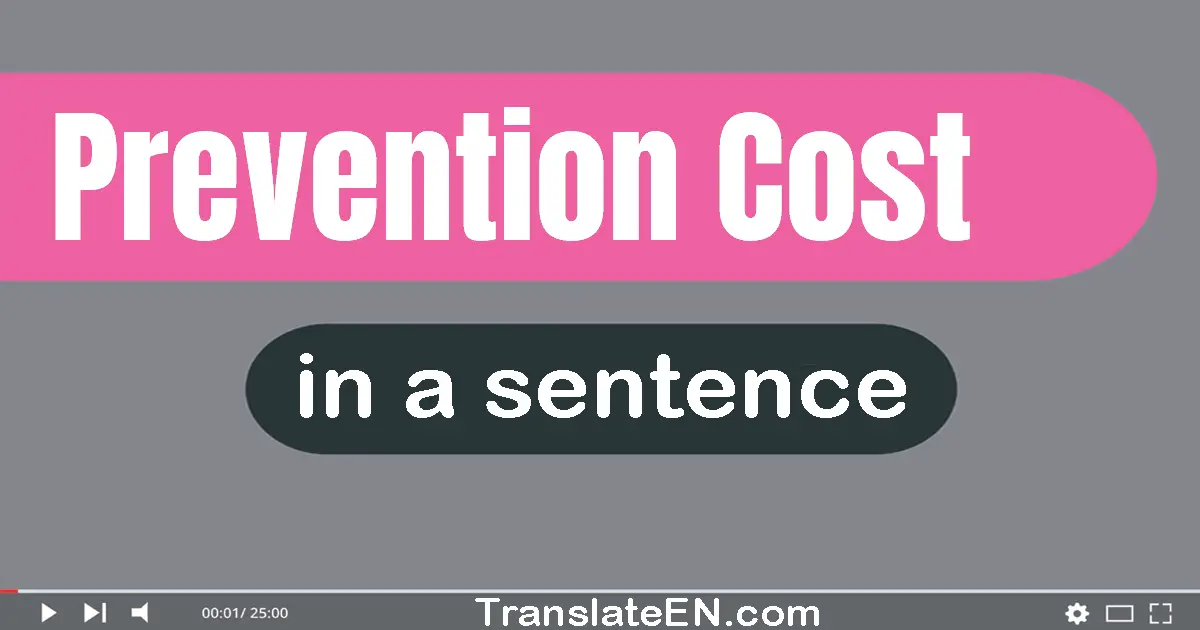 Use "prevention cost" in a sentence | "prevention cost" sentence examples