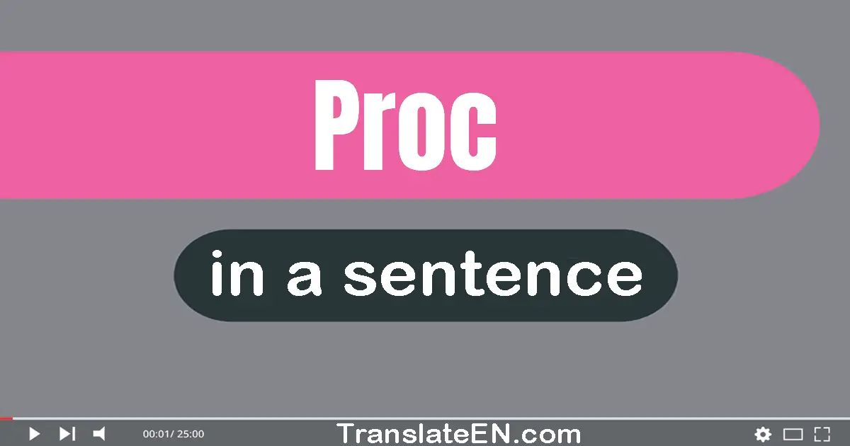 Use "proc" in a sentence | "proc" sentence examples