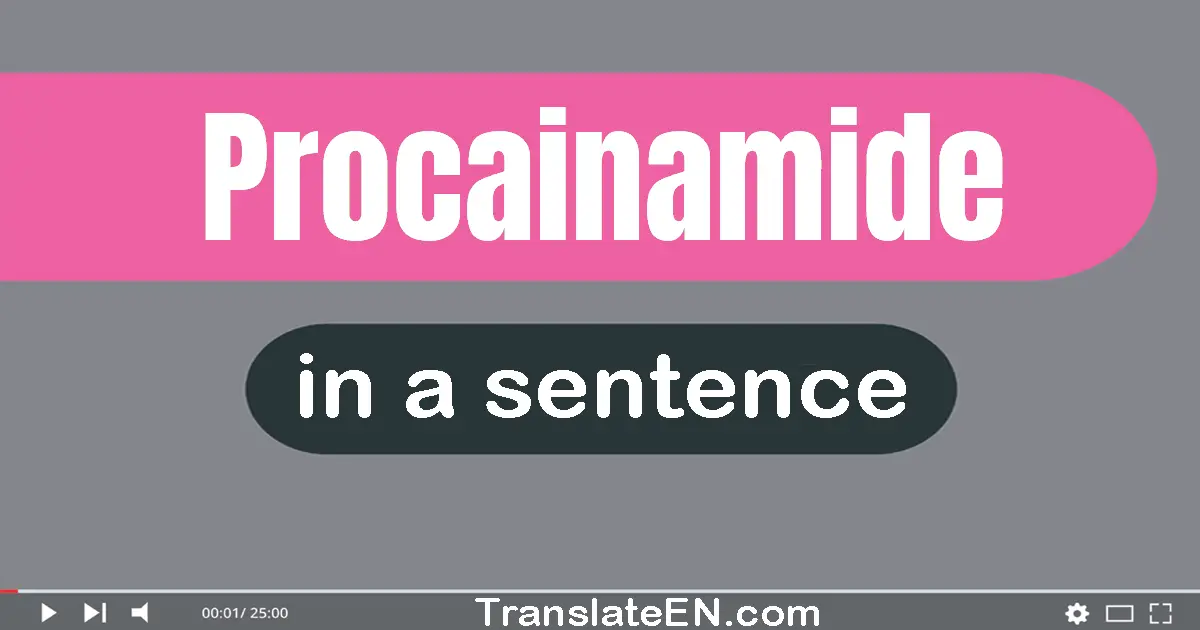Use "procainamide" in a sentence | "procainamide" sentence examples