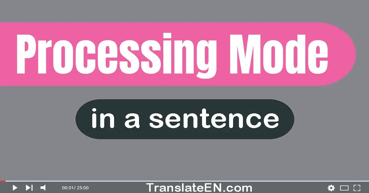 Use "processing mode" in a sentence | "processing mode" sentence examples