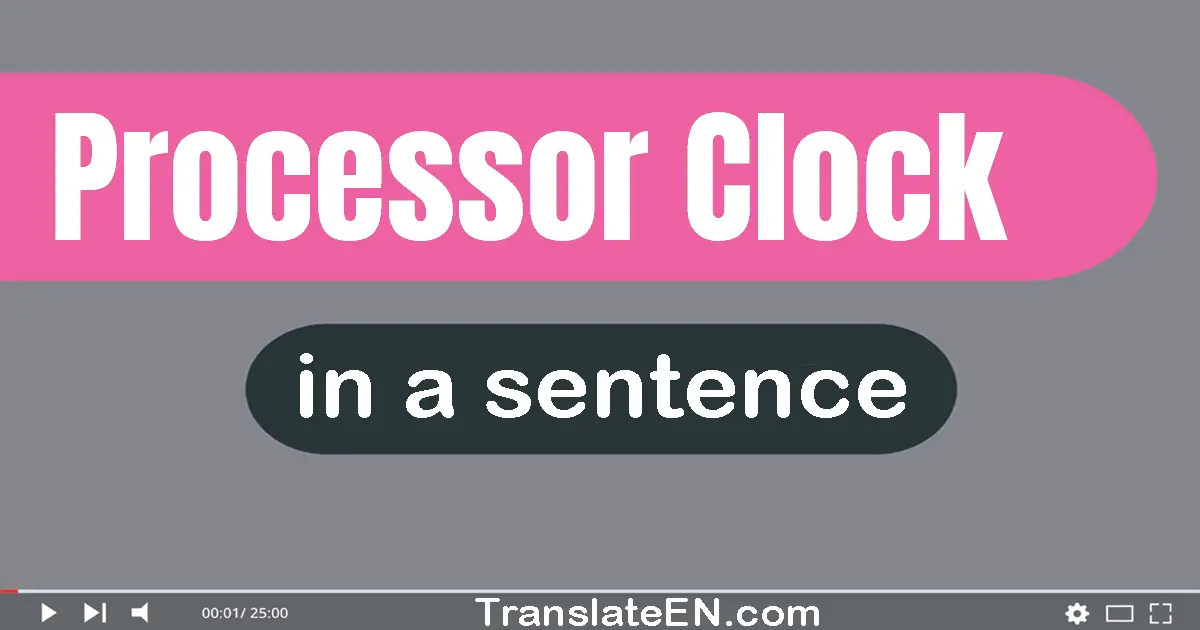 Use "processor clock" in a sentence | "processor clock" sentence examples