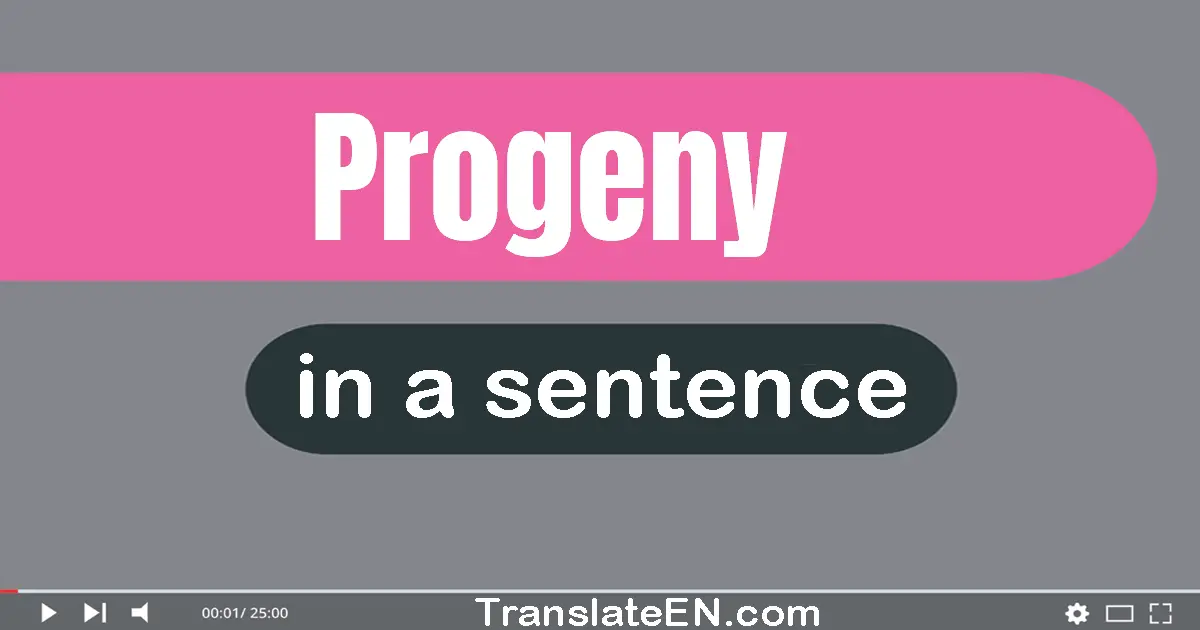 Use "progeny" in a sentence | "progeny" sentence examples