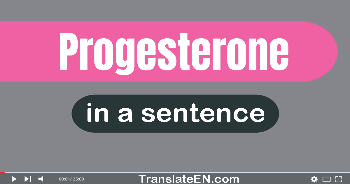 Use "progesterone" in a sentence | "progesterone" sentence examples