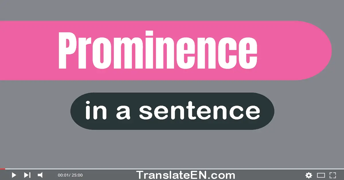 Use "prominence" in a sentence | "prominence" sentence examples