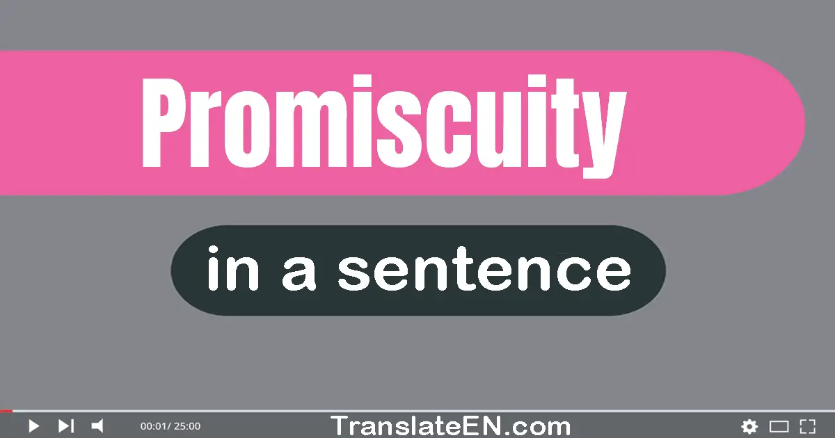 Use "promiscuity" in a sentence | "promiscuity" sentence examples