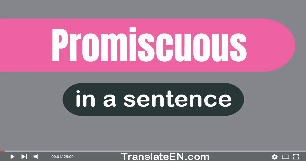 Use "promiscuous" in a sentence | "promiscuous" sentence examples