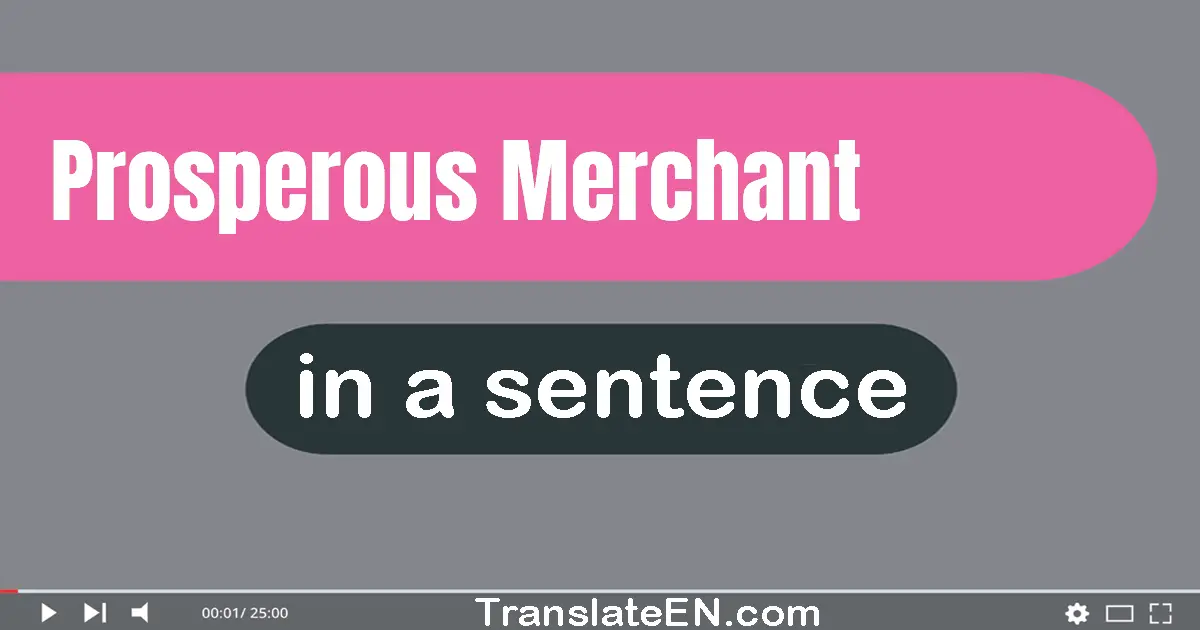 Use "prosperous merchant" in a sentence | "prosperous merchant" sentence examples