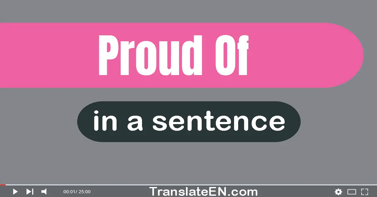 Use "proud of" in a sentence | "proud of" sentence examples