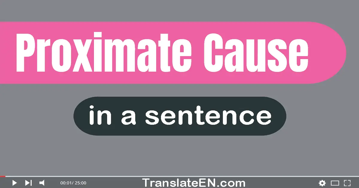 Use "Proximate cause" in a sentence | "Proximate cause" sentence examples