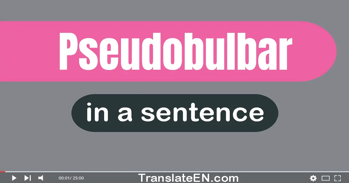 Use "pseudobulbar" in a sentence | "pseudobulbar" sentence examples
