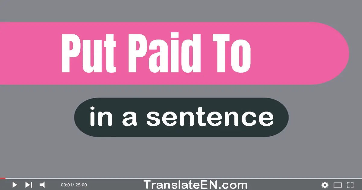Use "put paid to" in a sentence | "put paid to" sentence examples