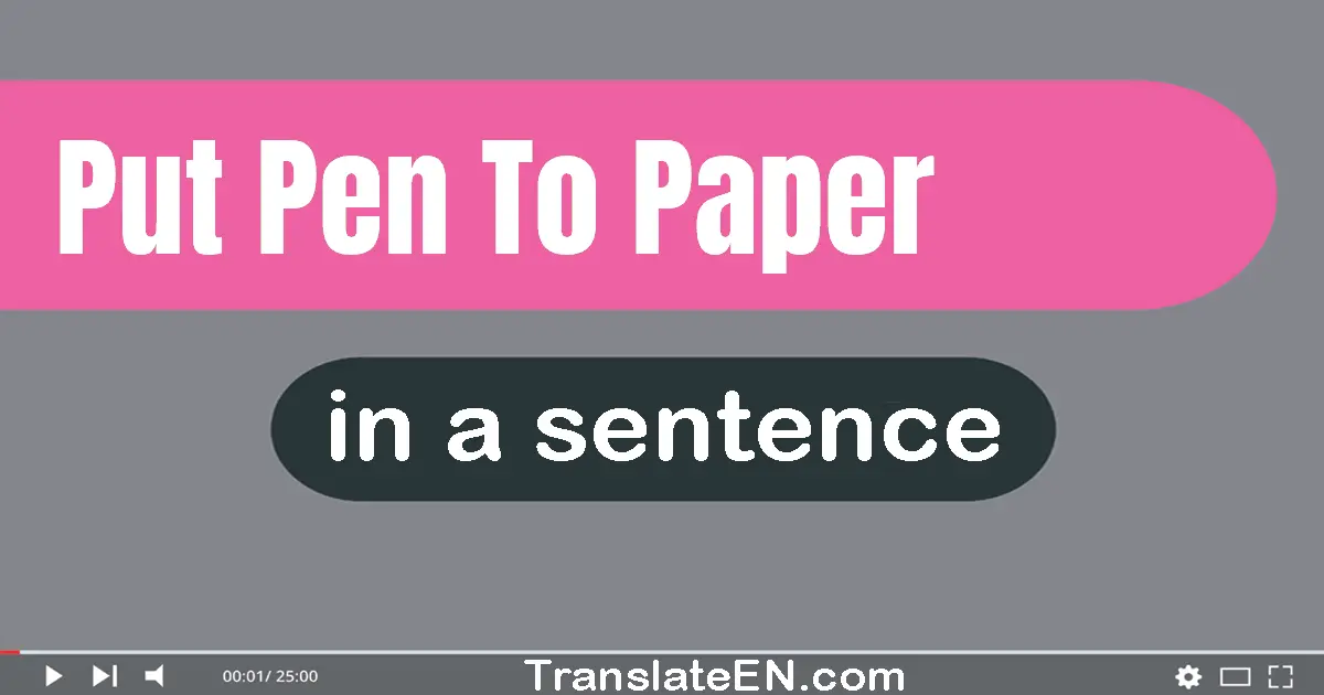 Use "put pen to paper" in a sentence | "put pen to paper" sentence examples