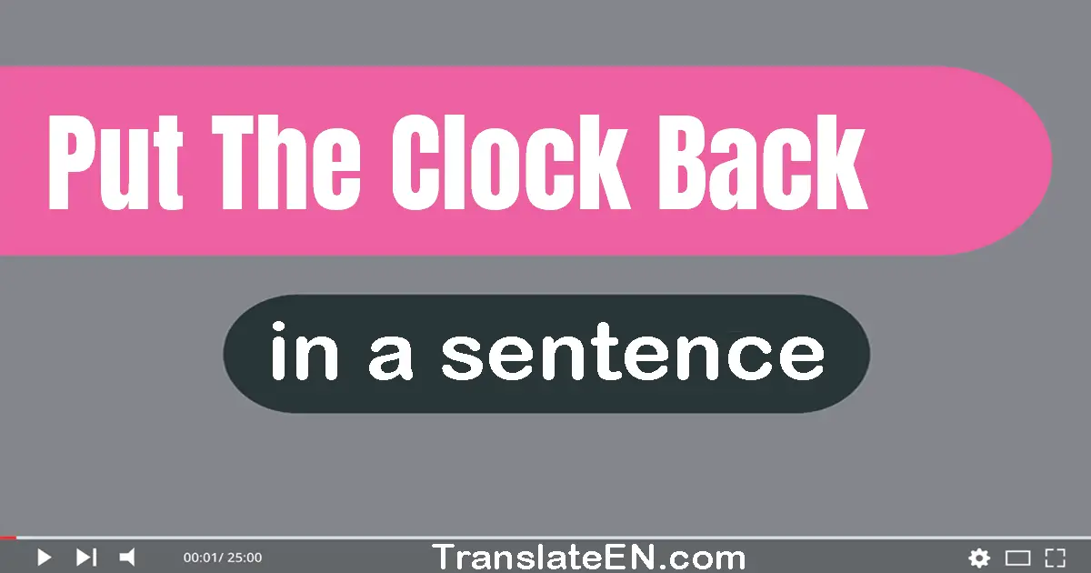 Use "put the clock back" in a sentence | "put the clock back" sentence examples