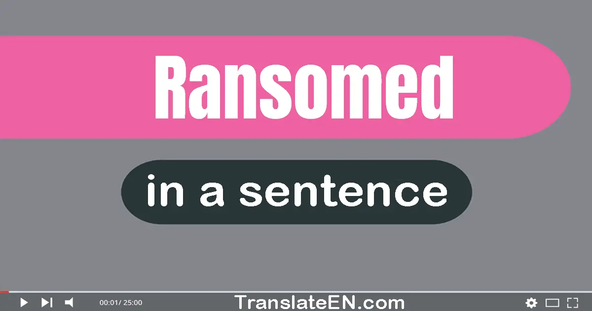 Use "ransomed" in a sentence | "ransomed" sentence examples