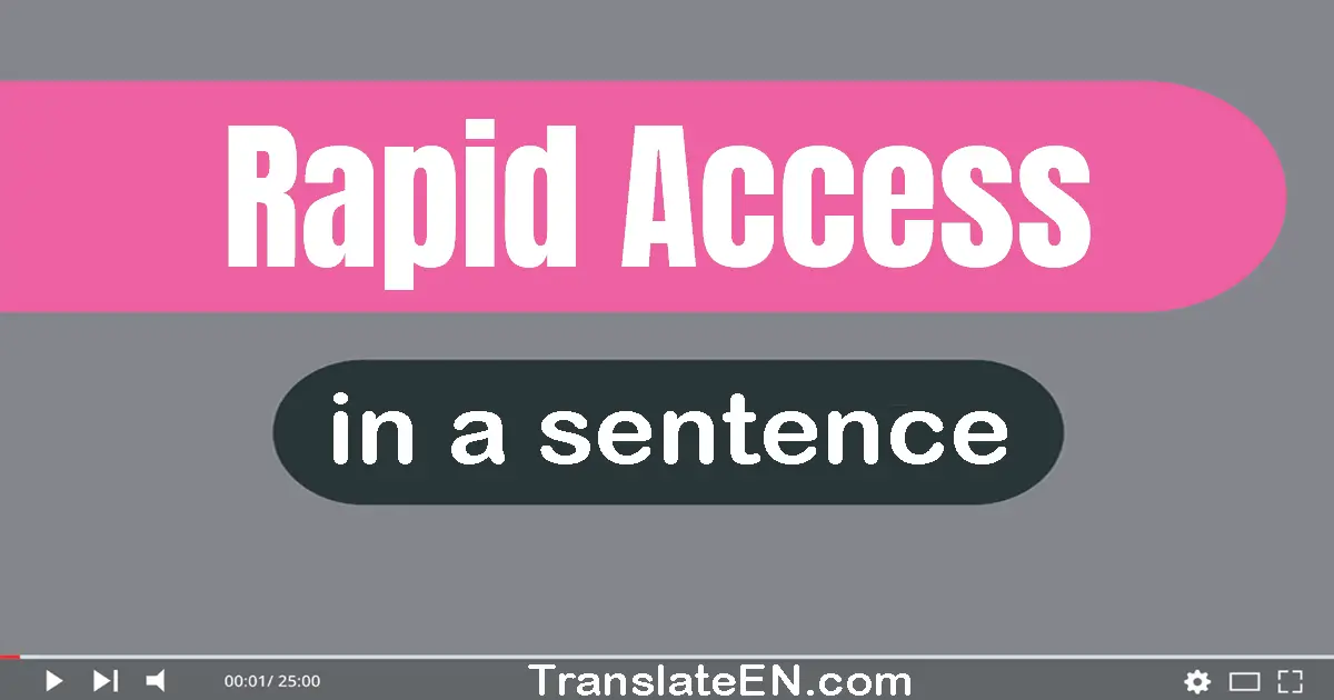 Use "rapid access" in a sentence | "rapid access" sentence examples
