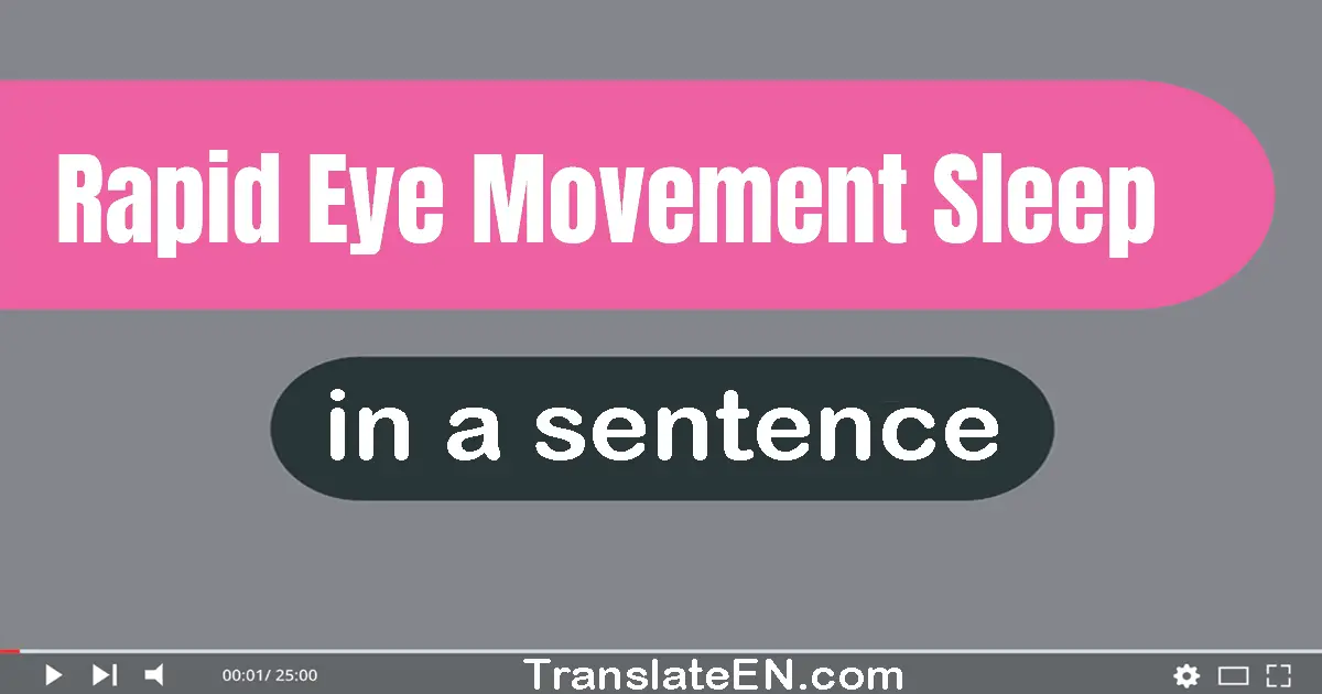 Use "rapid eye movement sleep" in a sentence | "rapid eye movement sleep" sentence examples